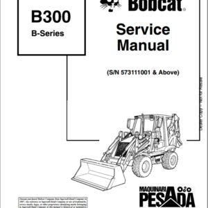 SERVICE MANUAL Backhoe Loader B300 B SERIES SN 573111001 & Above